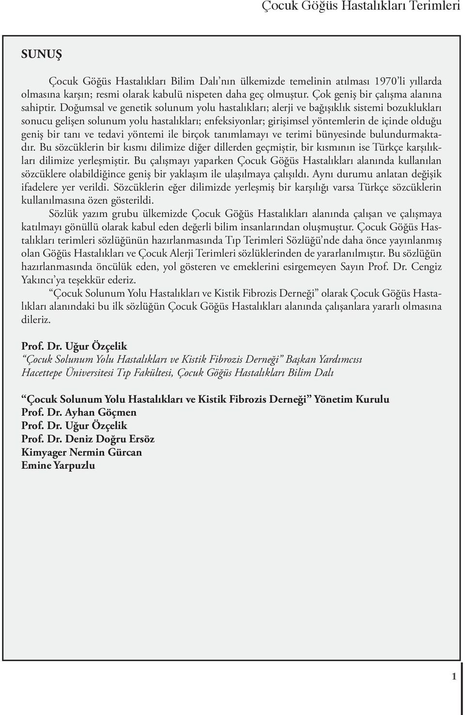 Doğumsal ve genetik solunum yolu hastalıkları; alerji ve bağışıklık sistemi bozuklukları sonucu gelişen solunum yolu hastalıkları; enfeksiyonlar; girişimsel yöntemlerin de içinde olduğu geniş bir