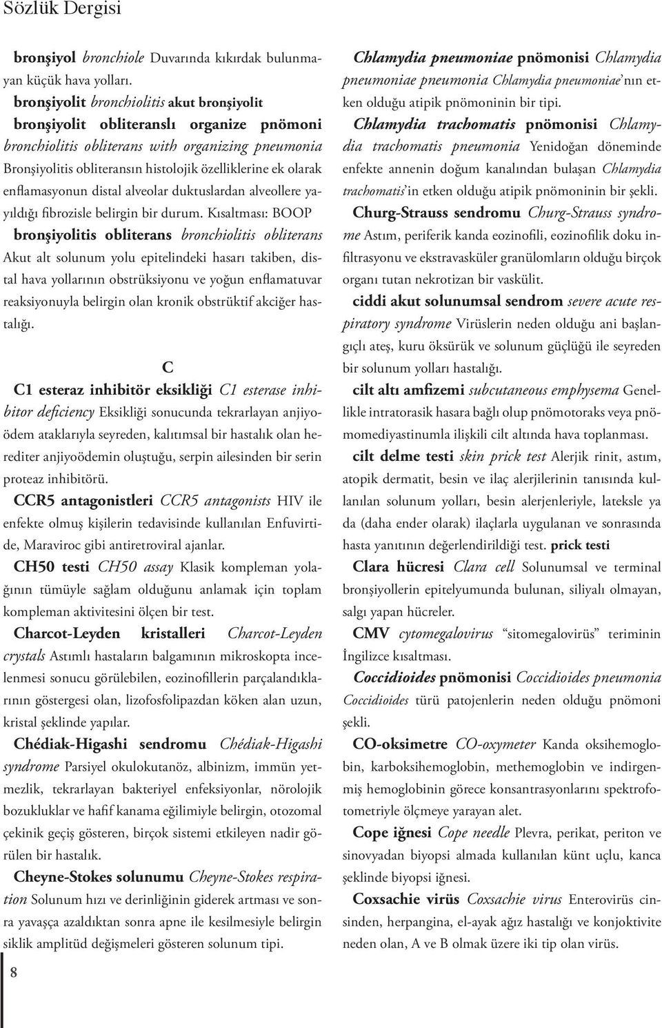 enflamasyonun distal alveolar duktuslardan alveollere yayıldığı fibrozisle belirgin bir durum.