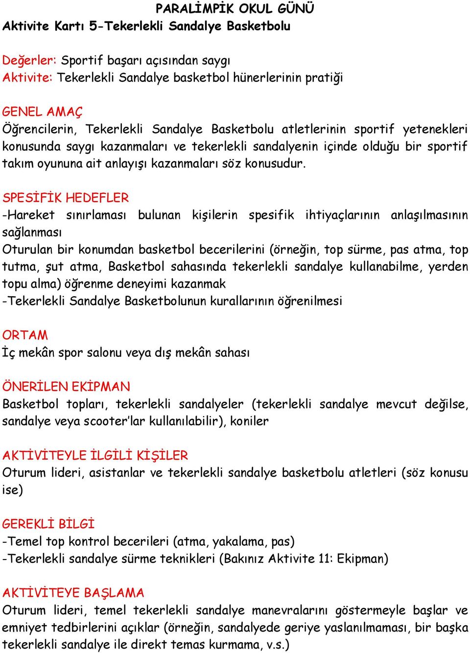 SPESİFİK HEDEFLER -Hareket sınırlaması bulunan kişilerin spesifik ihtiyaçlarının anlaşılmasının sağlanması Oturulan bir konumdan basketbol becerilerini (örneğin, top sürme, pas atma, top tutma, şut