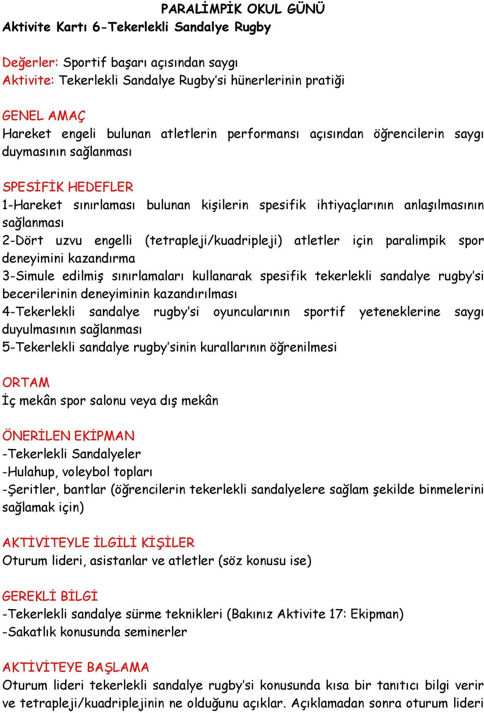 engelli (tetrapleji/kuadripleji) atletler için paralimpik spor deneyimini kazandırma 3-Simule edilmiş sınırlamaları kullanarak spesifik tekerlekli sandalye rugby si becerilerinin deneyiminin