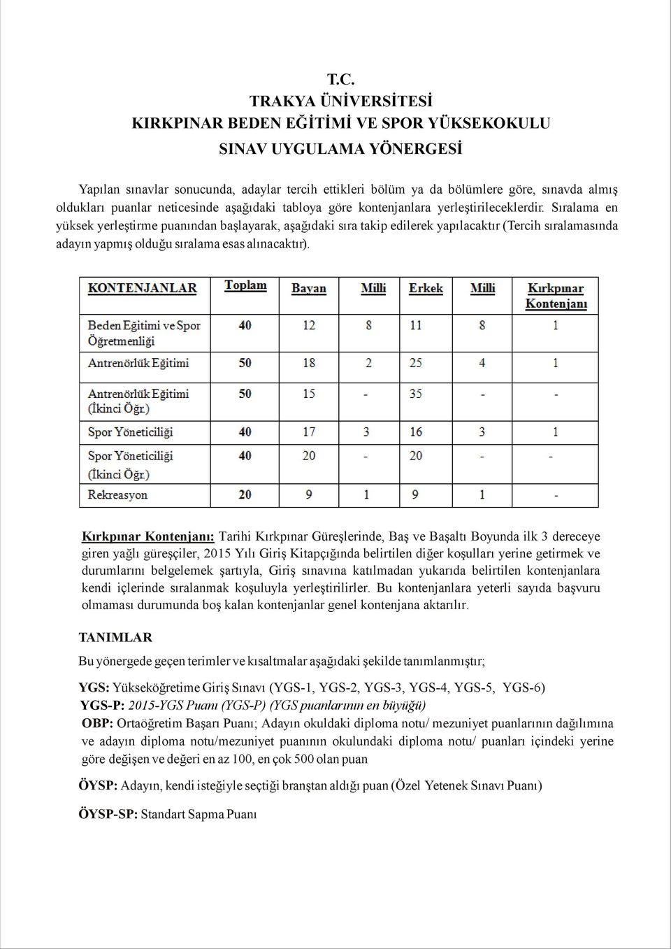 Sıralama en yüksek yerleştirme puanından başlayarak, aşağıdaki sıra takip edilerek yapılacaktır (Tercih sıralamasında adayın yapmış olduğu sıralama esas alınacaktır).