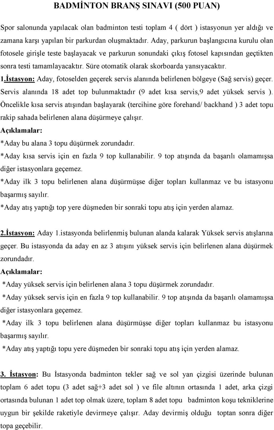 Süre otomatik olarak skorboarda yansıyacaktır. 1.İstasyon: Aday, fotoselden geçerek servis alanında belirlenen bölgeye (Sağ servis) geçer.