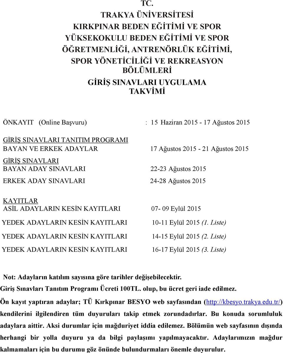 2015 ERKEK ADAY SINAVLARI 24-28 Ağustos 2015 KAYITLAR ASİL ADAYLARIN KESİN KAYITLARI 07-09 Eylül 2015 YEDEK ADAYLARIN KESİN KAYITLARI YEDEK ADAYLARIN KESİN KAYITLARI YEDEK ADAYLARIN KESİN KAYITLARI