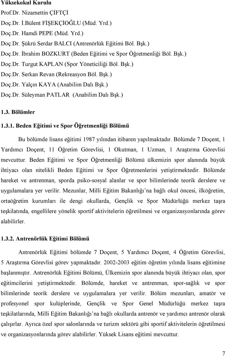 Bölümler 1.3.1. Beden Eğitimi ve Spor Öğretmenliği Bölümü Bu bölümde lisans eğitimi 1987 yılından itibaren yapılmaktadır.