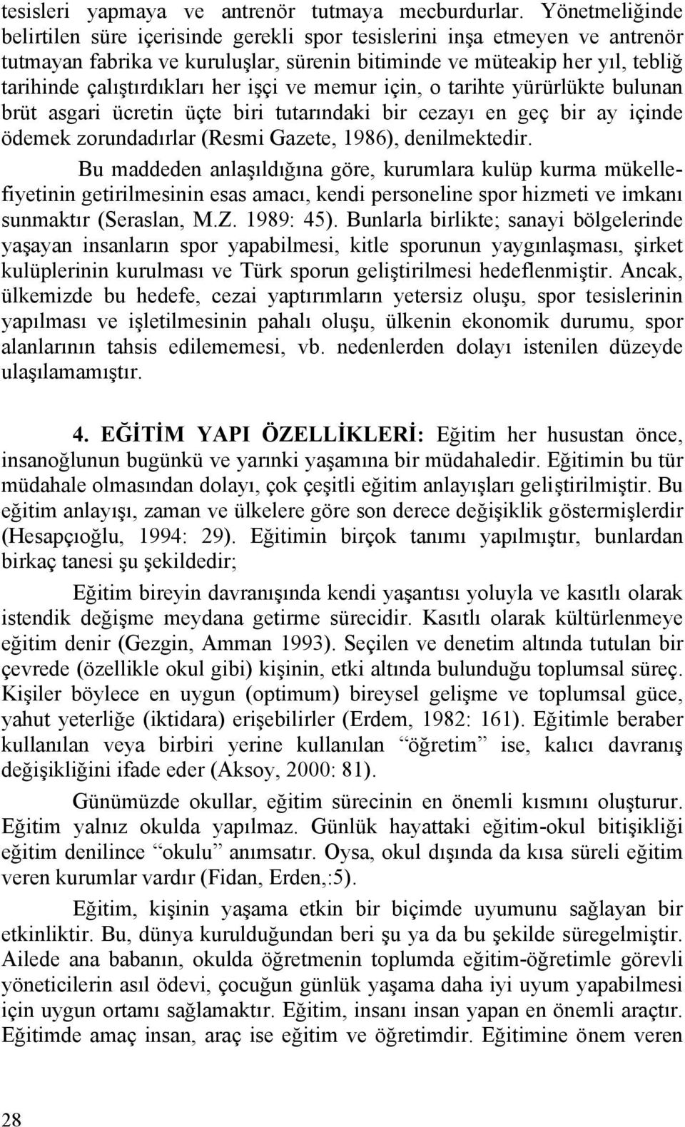 işçi ve memur için, o tarihte yürürlükte bulunan brüt asgari ücretin üçte biri tutarındaki bir cezayı en geç bir ay içinde ödemek zorundadırlar (Resmi Gazete, 1986), denilmektedir.