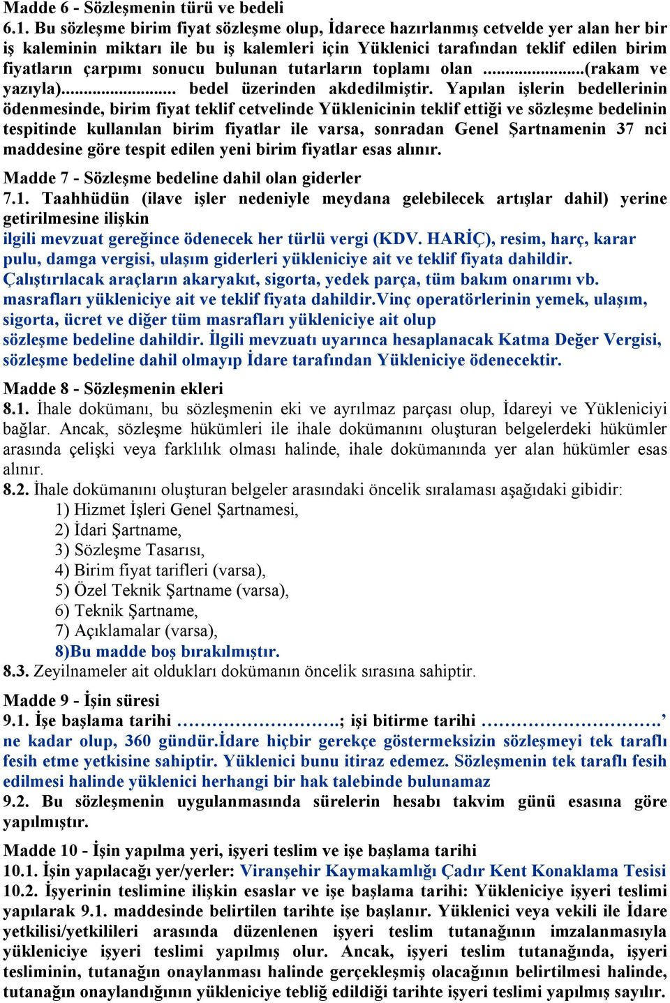 bulunan tutarların toplamı olan...(rakam ve yazıyla)... bedel üzerinden akdedilmiştir.