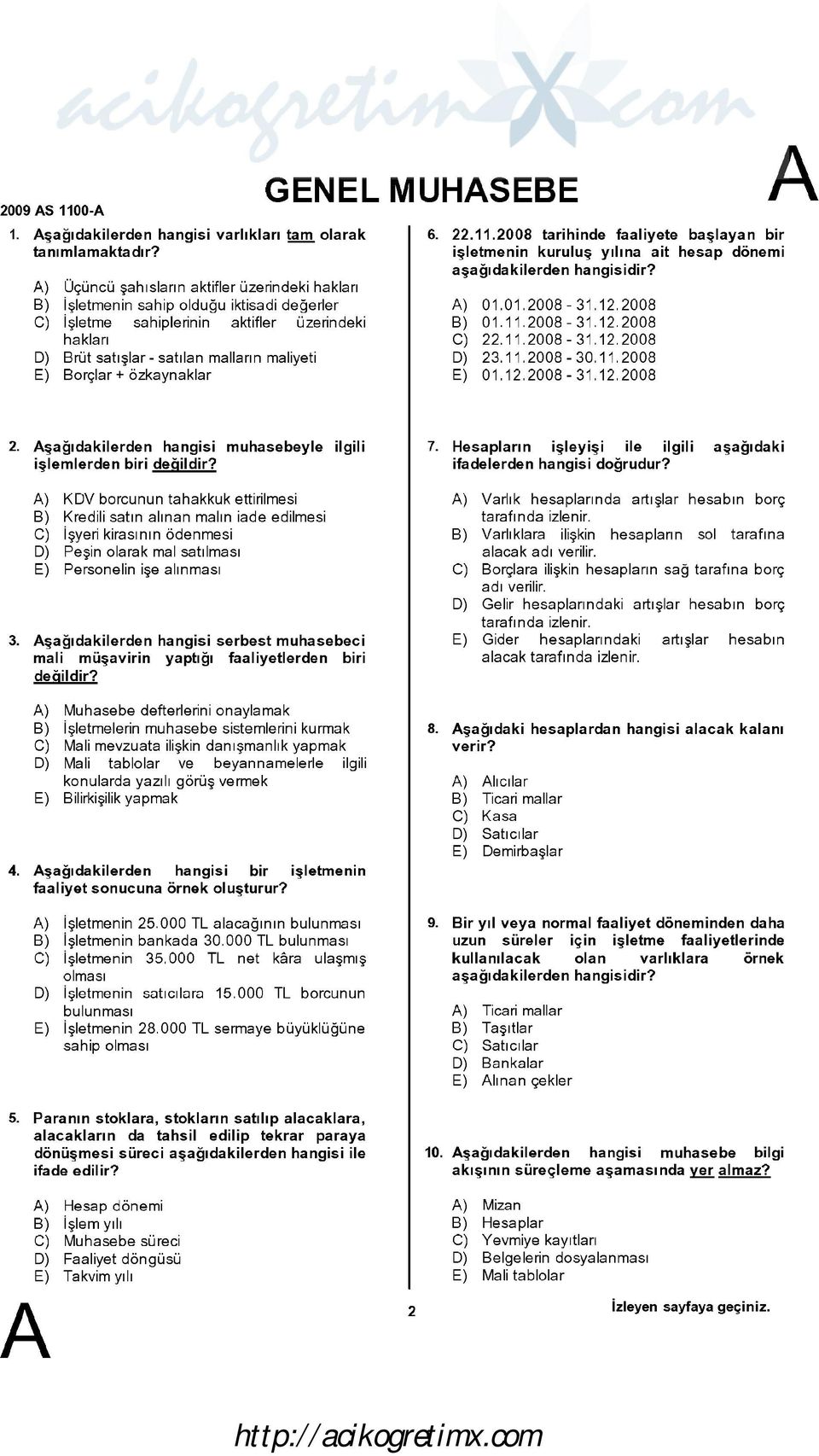 özkaynaklar GENEL MUHSEBE 6. 22.11.2008 tarihinde faaliyete başlayan bir işletmenin kuruluş yılına ait hesap dönemi ) 01.01.2008-31.12.2008 01.11.2008-31.12.2008 c) 22.11.2008-31.12.2008 23.11.2008-30.