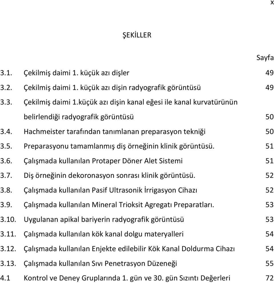 Diş örneğinin dekoronasyon sonrası klinik görüntüsü. 52 3.8. Çalışmada kullanılan Pasif Ultrasonik İrrigasyon Cihazı 52 3.9. Çalışmada kullanılan Mineral Trioksit Agregatı Preparatları. 53 3.10.