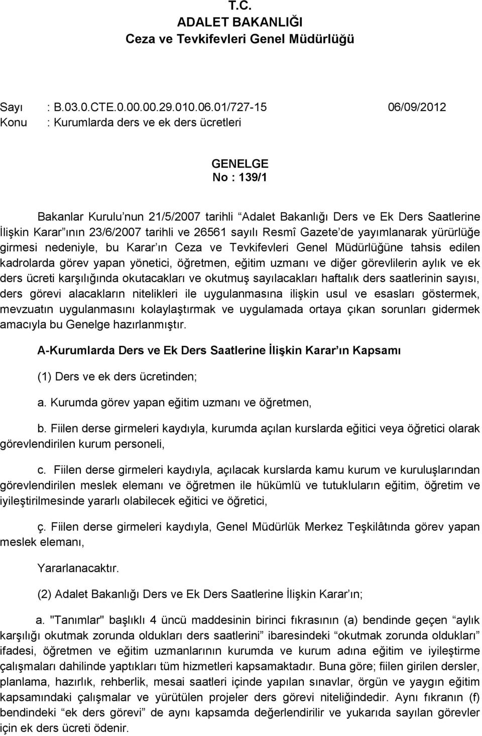 tarihli ve 26561 sayılı Resmî Gazete de yayımlanarak yürürlüğe girmesi nedeniyle, bu Karar ın Ceza ve Tevkifevleri Genel Müdürlüğüne tahsis edilen kadrolarda görev yapan yönetici, öğretmen, eğitim