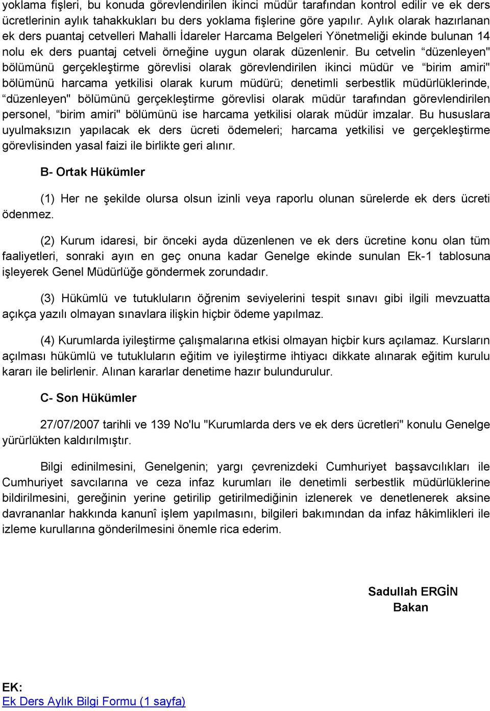 Bu cetvelin düzenleyen" bölümünü gerçekleştirme görevlisi olarak görevlendirilen ikinci müdür ve birim amiri" bölümünü harcama yetkilisi olarak kurum müdürü; denetimli serbestlik müdürlüklerinde,