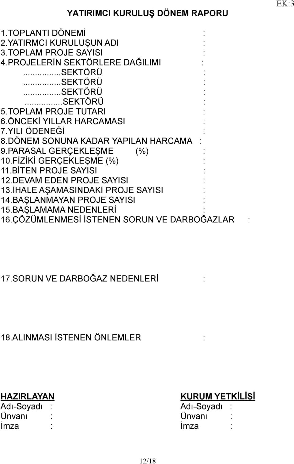 BİTEN PROJE SAYISI : 12.DEVAM EDEN PROJE SAYISI : 13.İHALE AŞAMASINDAKİ PROJE SAYISI : 14.BAŞLANMAYAN PROJE SAYISI : 15.BAŞLAMAMA NEDENLERİ : 16.