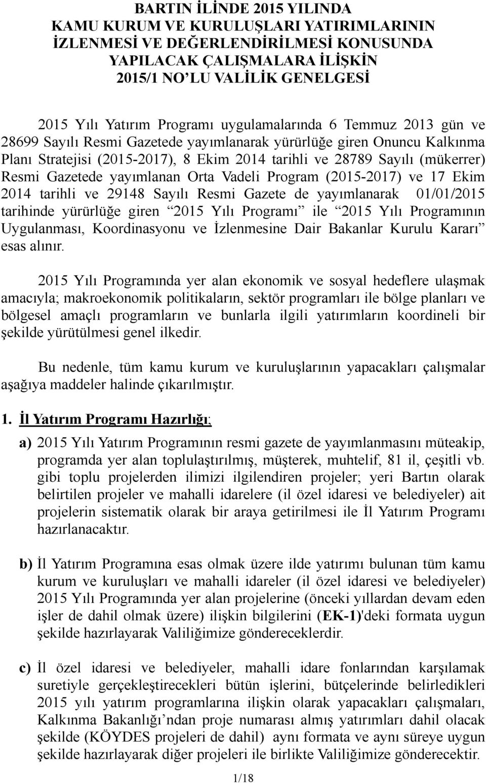 Gazetede yayımlanan Orta Vadeli Program (2015-2017) ve 17 Ekim 2014 tarihli ve 29148 Sayılı Resmi Gazete de yayımlanarak 01/01/2015 tarihinde yürürlüğe giren 2015 Yılı Programı ile 2015 Yılı