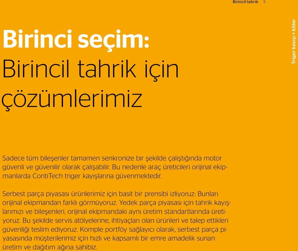 Serbest parça piyasası ürünlerimiz için basit bir prensibi izliyoruz: Bunları orijinal ekipmandan farklı görmüyoruz.