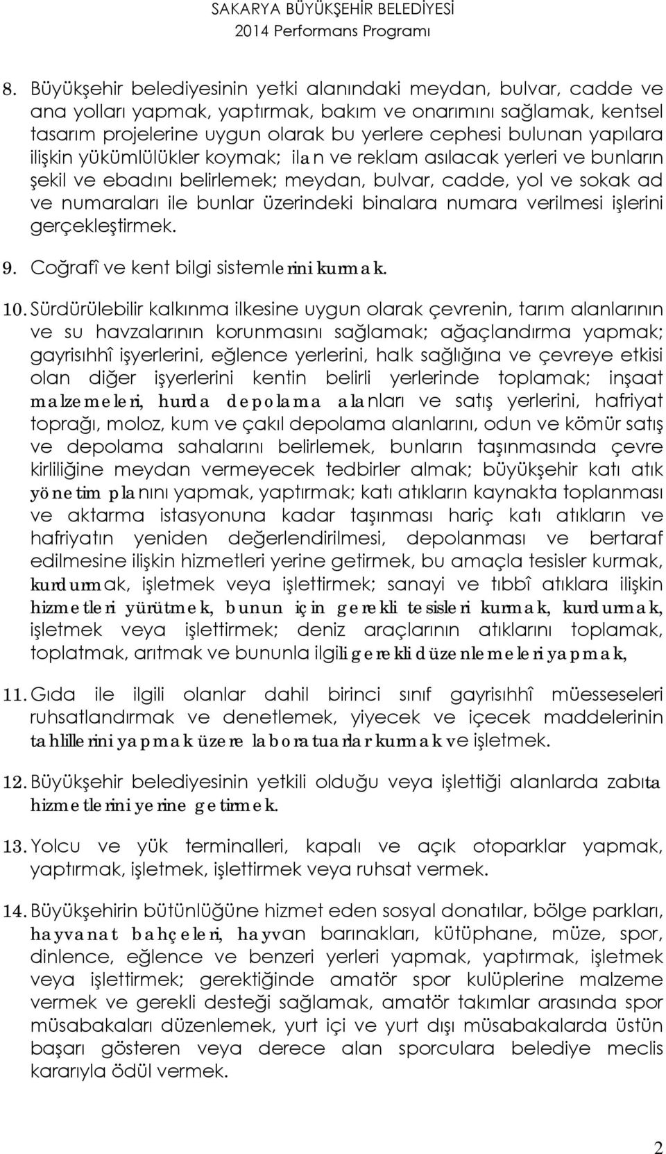 numara verilmesi işlerini gerçekleştirmek. 9. Coğrafî ve kent bilgi sistemlerini kurmak. 10.