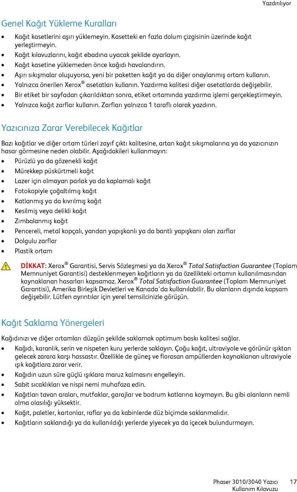 Aşırı sıkışmalar oluşuyorsa, yeni bir paketten kağıt ya da diğer onaylanmış ortam kullanın. Yalnızca önerilen Xerox asetatları kullanın. Yazdırma kalitesi diğer asetatlarda değişebilir.