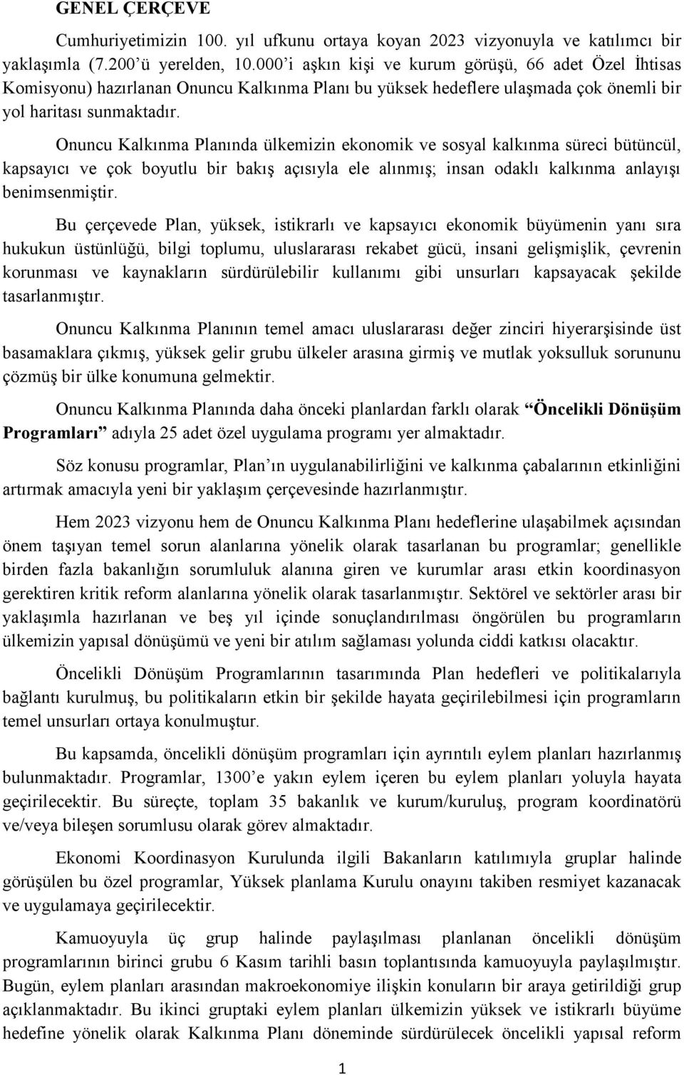 Onuncu Kalkınma Planında ülkemizin ekonomik ve sosyal kalkınma süreci bütüncül, kapsayıcı ve çok boyutlu bir bakış açısıyla ele alınmış; insan odaklı kalkınma anlayışı benimsenmiştir.