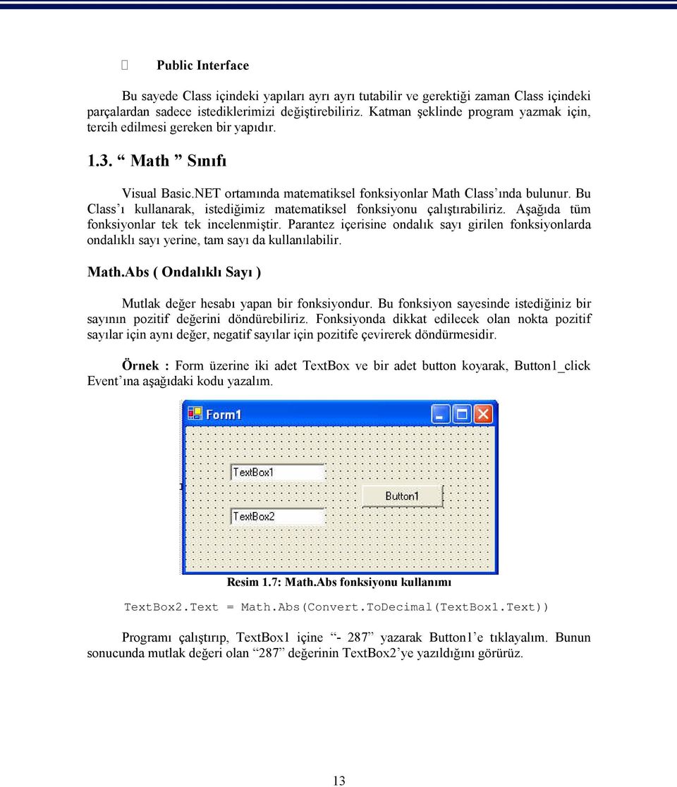 Bu Class ı kullanarak, istediğimiz matematiksel fonksiyonu çalıştırabiliriz. Aşağıda tüm fonksiyonlar tek tek incelenmiştir.