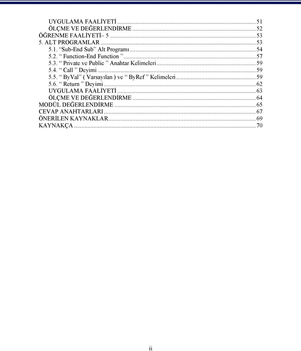 ..59 5.6. Return Deyimi...62 UYGULAMA FAALİYETİ...63 ÖLÇME VE DEĞERLENDİRME...64 MODÜL DEĞERLENDİRME.