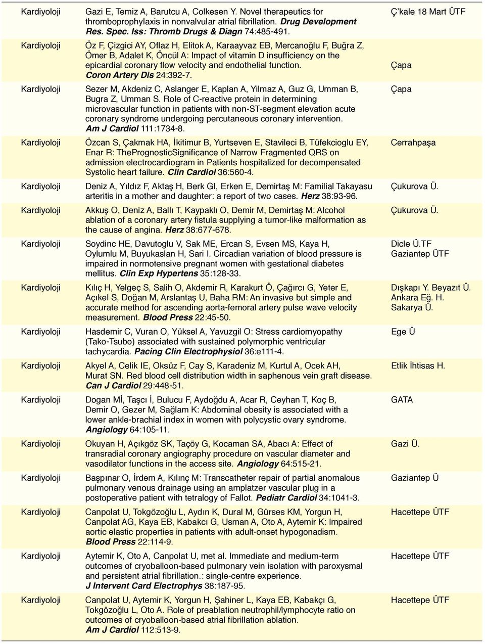 Kardiyoloji Öz F, Çizgici AY, Oflaz H, Elitok A, Karaayvaz EB, Mercanoğlu F, Buğra Z, Ömer B, Adalet K, Öncül A: Impact of vitamin D insufficiency on the epicardial coronary flow velocity and