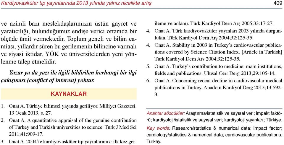 Yazar ya da yazı ile ilgili bildirilen herhangi bir ilgi çakışması (conflict of interest) yoktur. KAYNAKLAR 1. Onat A.