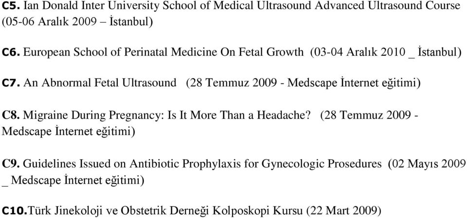 An Abnormal Fetal Ultrasound (28 Temmuz 2009 - Medscape İnternet eğitimi) C8. Migraine During Pregnancy: Is It More Than a Headache?