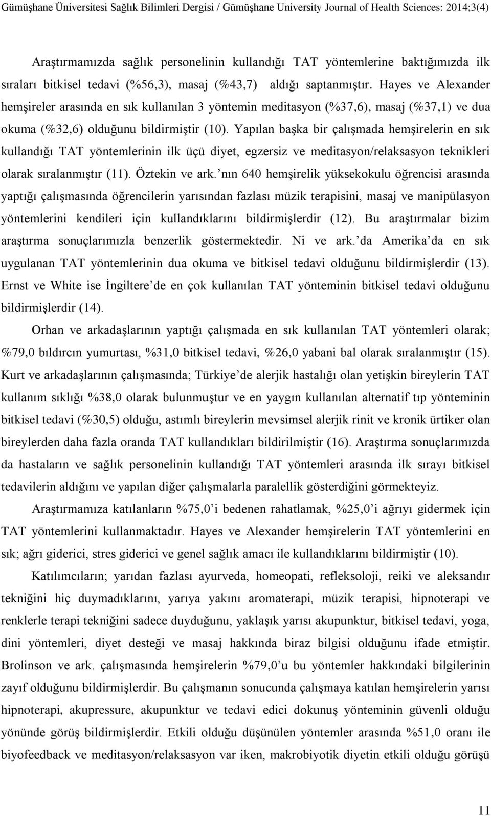 Yapılan başka bir çalışmada hemşirelerin en sık kullandığı TAT yöntemlerinin ilk üçü diyet, egzersiz ve meditasyon/relaksasyon teknikleri olarak sıralanmıştır (). Öztekin ve ark.