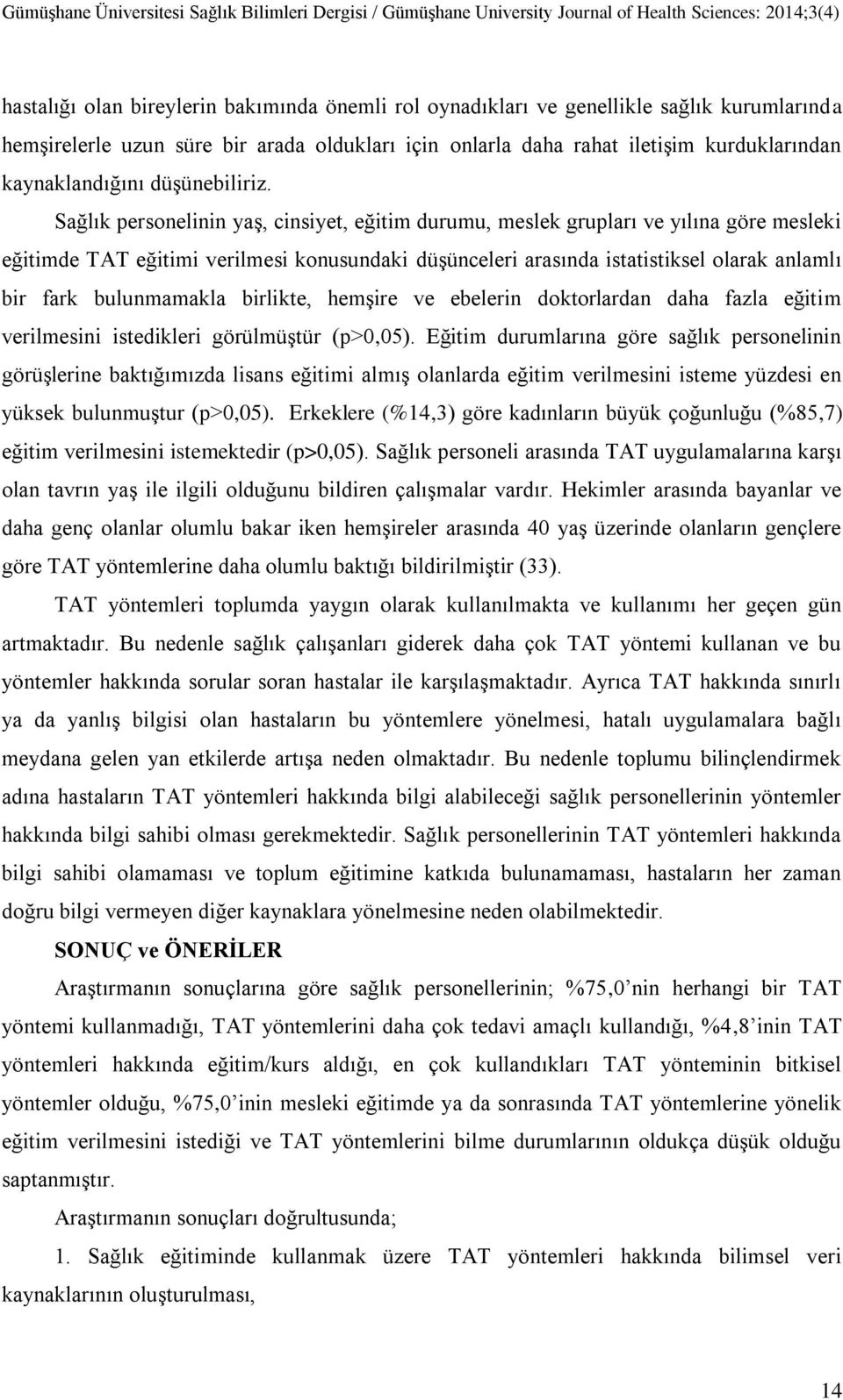 Sağlık personelinin yaş, cinsiyet, eğitim durumu, meslek grupları ve yılına göre mesleki eğitimde TAT eğitimi verilmesi konusundaki düşünceleri arasında istatistiksel olarak anlamlı bir fark