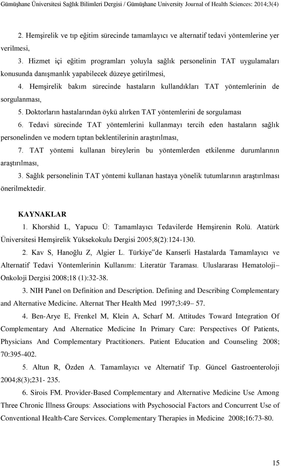 Hizmet içi eğitim programları yoluyla sağlık personelinin TAT uygulamaları konusunda danışmanlık yapabilecek düzeye getirilmesi,.