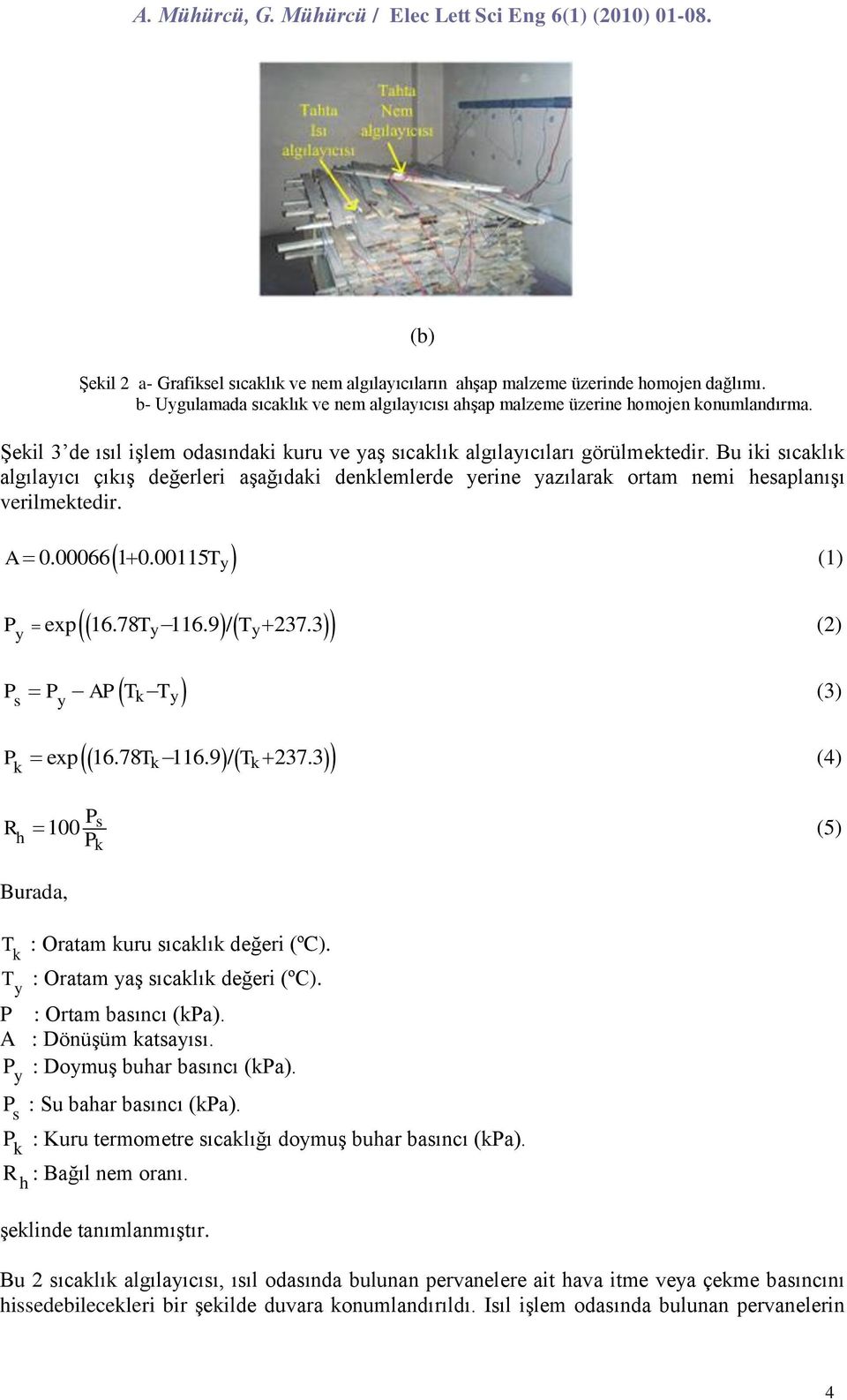 00066 1 0.00115T y (1) y y P y exp 16.78T 116.9 / T 237.3 (2) s y y P P AP T T (3) P exp 16.78T 116.9 / T 237.3 (4) R h P 100 P s (5) Burada, T : Oratam uru sıcalı değeri (ºC).