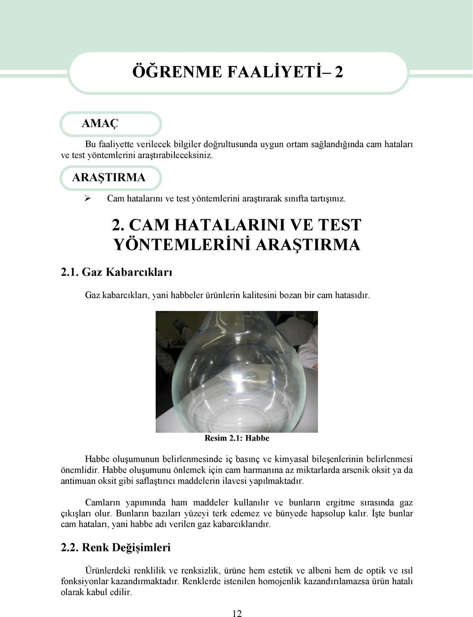 Gaz Kabarcıkları Gaz kabarcıkları, yani habbeler ürünlerin kalitesini bozan bir cam hatasıdır. Resim 2.