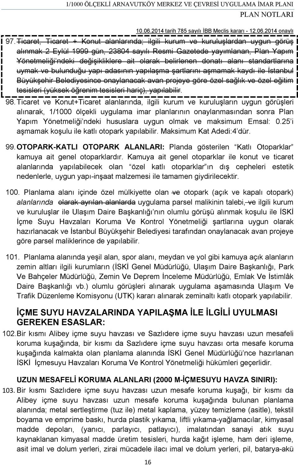 olarak belirlenen donatı alanı standartlarına uymak ve bulunduğu yapı adasının yapılaşma şartlarını aşmamak kaydı ile İstanbul Büyükşehir Belediyesince onaylanacak avan projeye göre özel sağlık ve