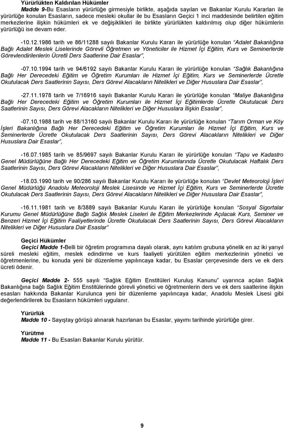 1986 tarih ve 86/11288 sayılı Bakanlar Kurulu Kararı ile yürürlüğe konulan Adalet Bakanlığına Bağlı Adalet Meslek Liselerinde Görevli Öğretmen ve Yöneticiler ile Hizmet İçi Eğitim, Kurs ve