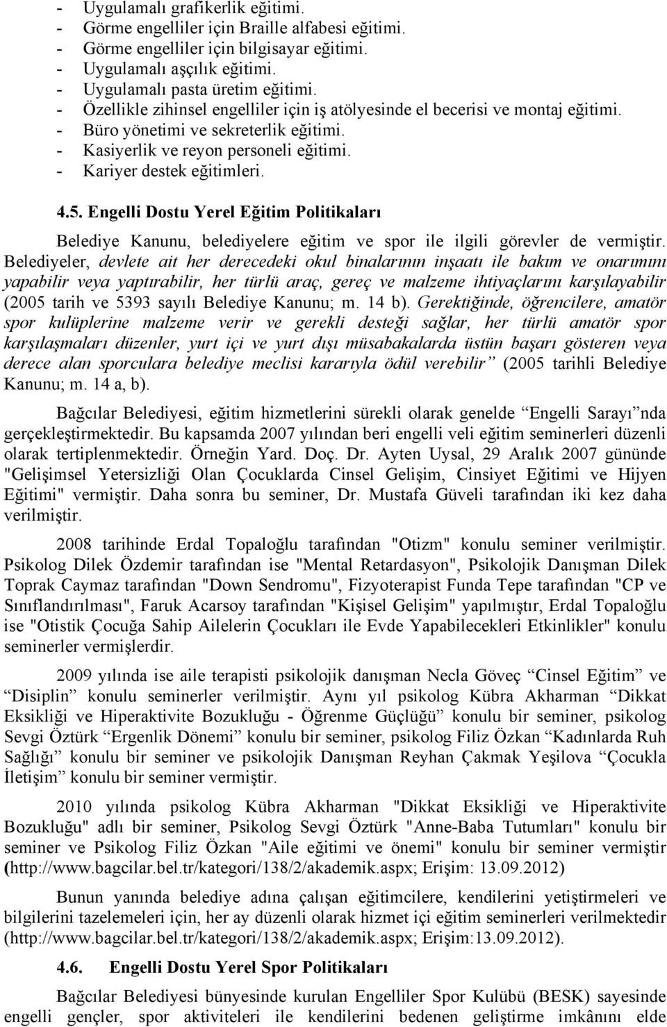 Engelli Dostu Yerel Eğitim Politikaları Belediye Kanunu, belediyelere eğitim ve spor ile ilgili görevler de vermiştir.