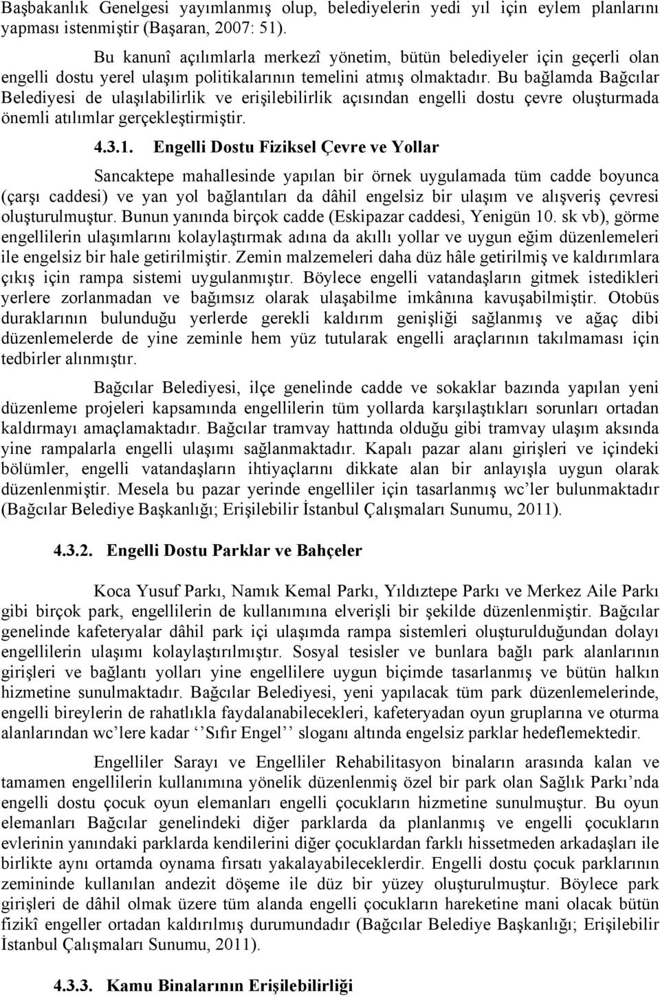 Bu bağlamda Bağcılar Belediyesi de ulaşılabilirlik ve erişilebilirlik açısından engelli dostu çevre oluşturmada önemli atılımlar gerçekleştirmiştir. 4.3.1.