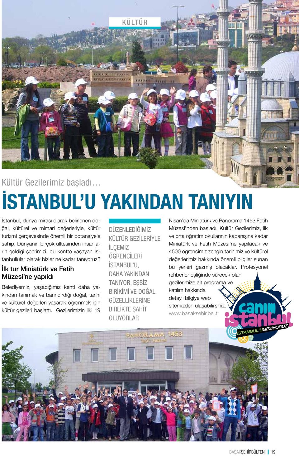 İlk tur Miniatürk ve Fetih Müzesi ne yapıldı Belediyemiz, yaşadığımız kenti daha yakından tanımak ve barındırdığı doğal, tarihi ve kültürel değerleri yaşarak öğrenmek için kültür gezileri başlattı.
