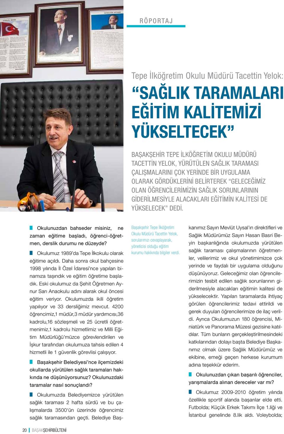 Başakşehir Tepe İlköğretim Okulu Müdürü Tacettin Yelok, sorularımızı cevaplayarak, yöneticisi olduğu eğitim kurumu hakkında bilgiler verdi.