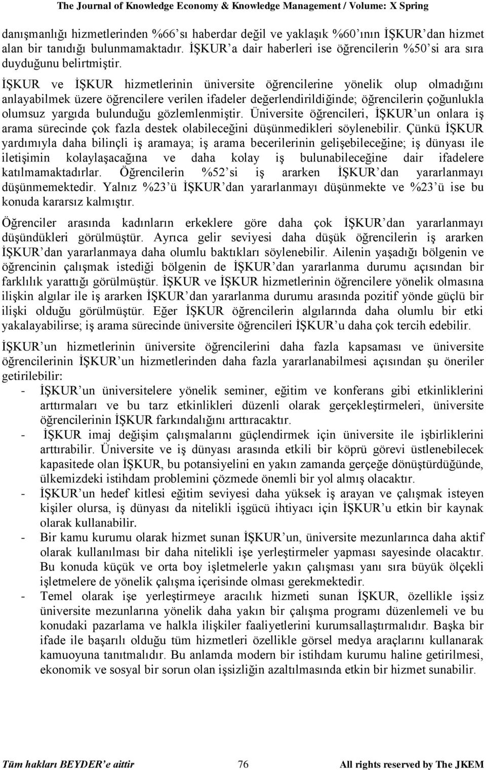 İŞKUR ve İŞKUR hizmetlerinin üniversite öğrencilerine yönelik olup olmadığını anlayabilmek üzere öğrencilere verilen ifadeler değerlendirildiğinde; öğrencilerin çoğunlukla olumsuz yargıda bulunduğu