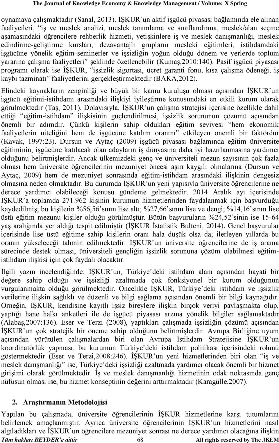 iş ve meslek danışmanlığı, meslek edindirme-geliştirme kursları, dezavantajlı grupların mesleki eğitimleri, istihdamdaki işgücüne yönelik eğitim-seminerler ve işsizliğin yoğun olduğu dönem ve