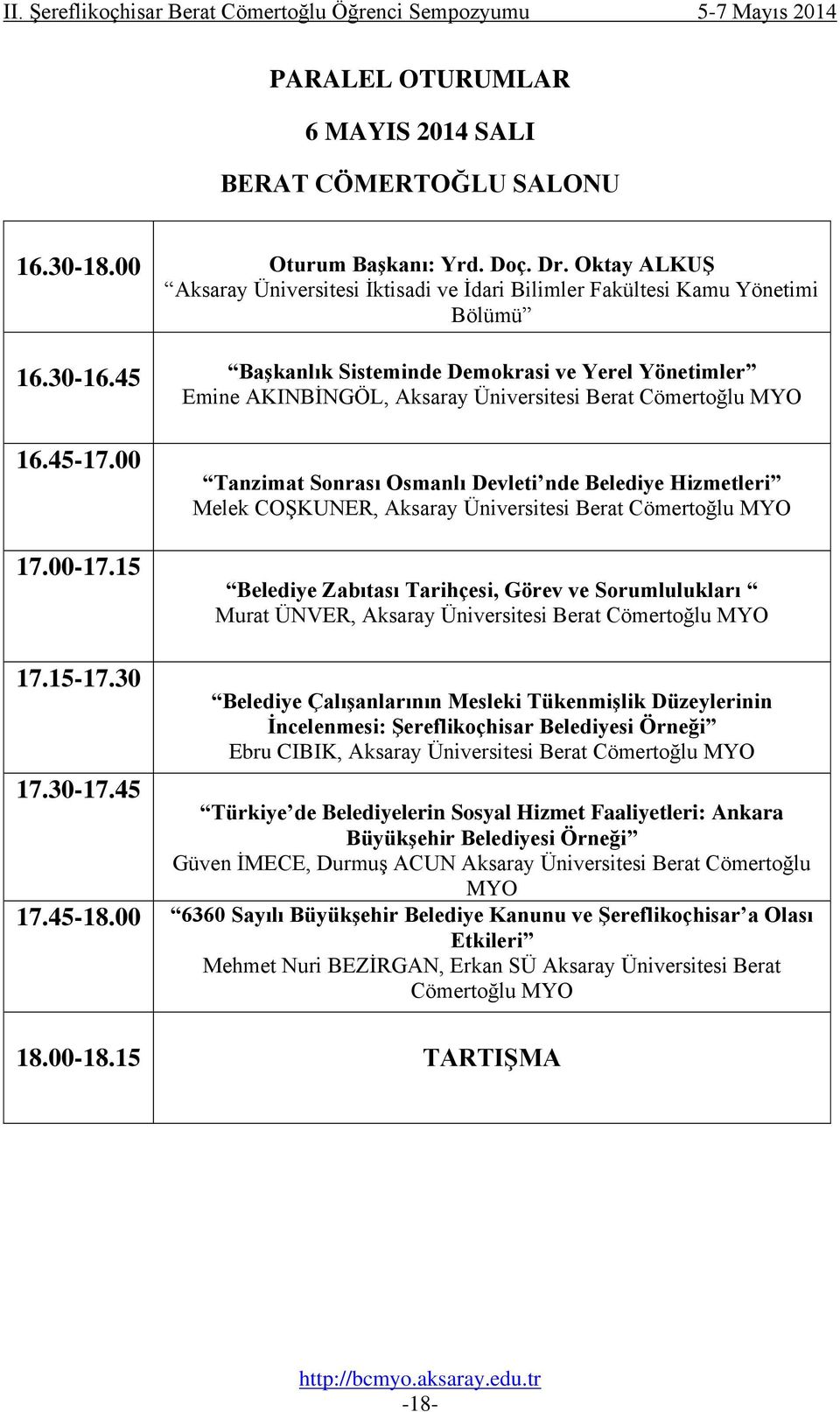 15 Tanzimat Sonrası Osmanlı Devleti nde Belediye Hizmetleri Melek COŞKUNER, Berat Cömertoğlu MYO Belediye Zabıtası Tarihçesi, Görev ve Sorumlulukları Murat ÜNVER, Berat Cömertoğlu MYO 17.15-17.