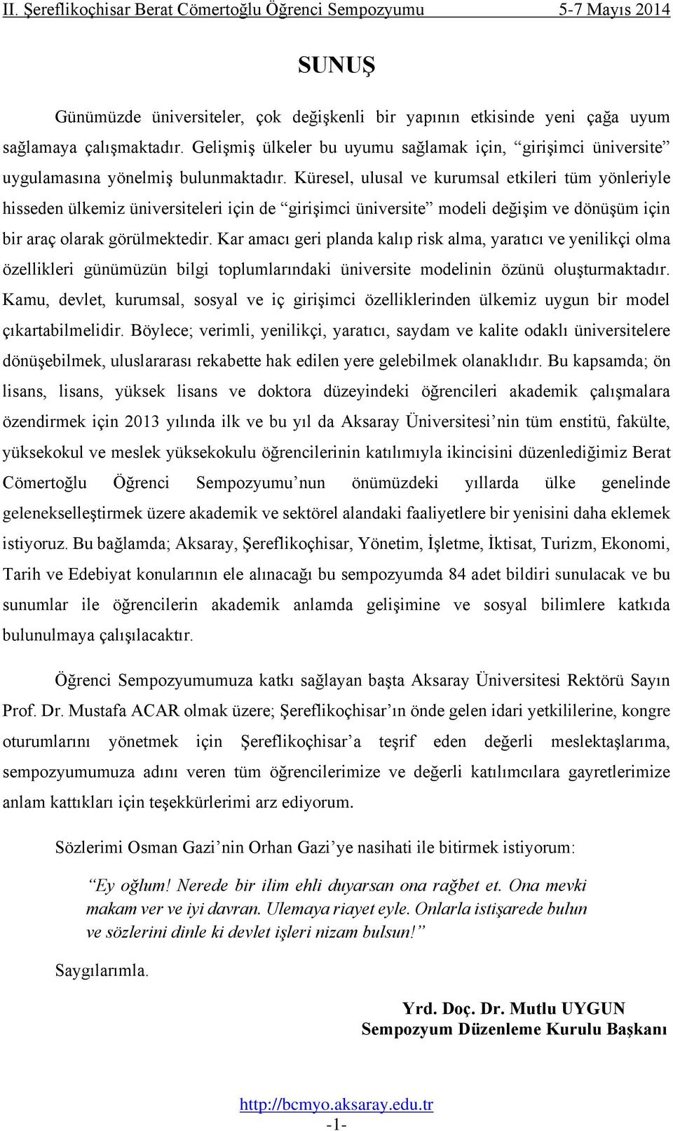 Küresel, ulusal ve kurumsal etkileri tüm yönleriyle hisseden ülkemiz üniversiteleri için de girişimci üniversite modeli değişim ve dönüşüm için bir araç olarak görülmektedir.