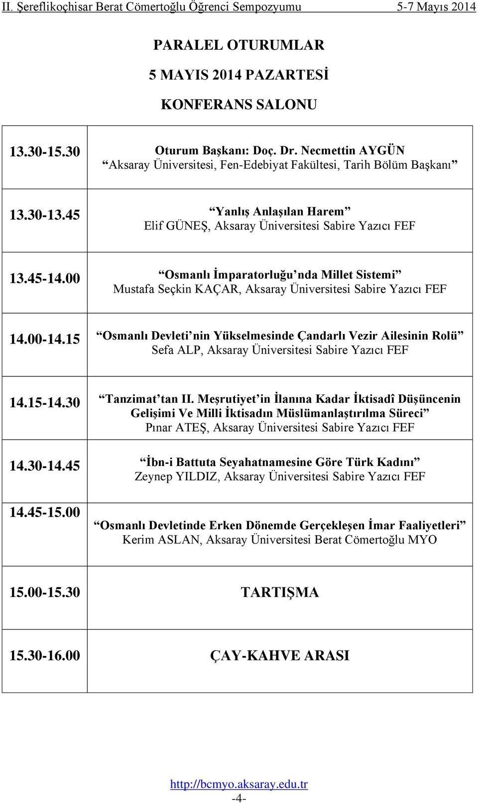 15 Osmanlı Devleti nin Yükselmesinde Çandarlı Vezir Ailesinin Rolü Sefa ALP, Sabire Yazıcı FEF 14.15-14.30 Tanzimat tan II.