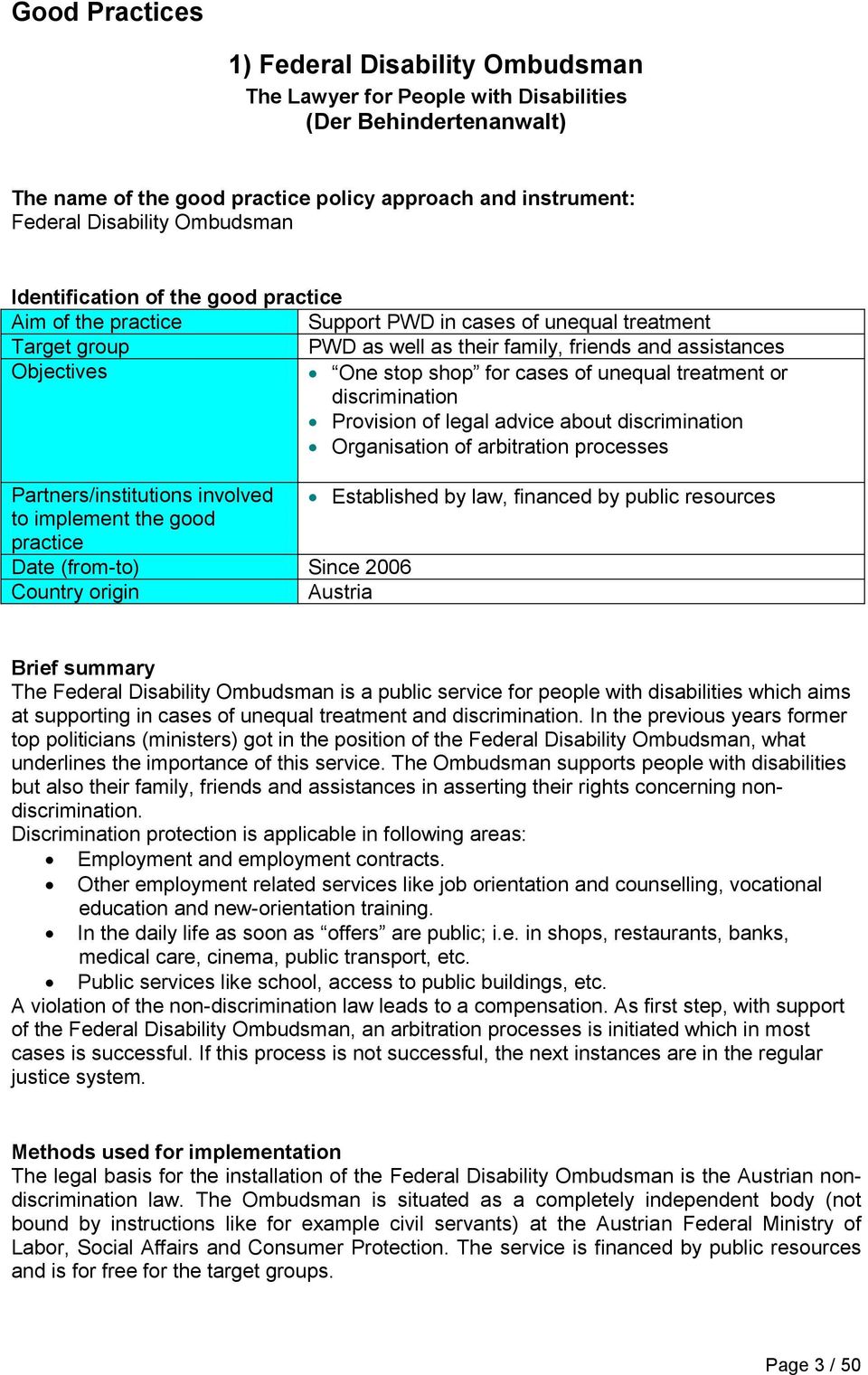 for cases of unequal treatment or discrimination Provision of legal advice about discrimination Organisation of arbitration processes Partners/institutions involved Established by law, financed by