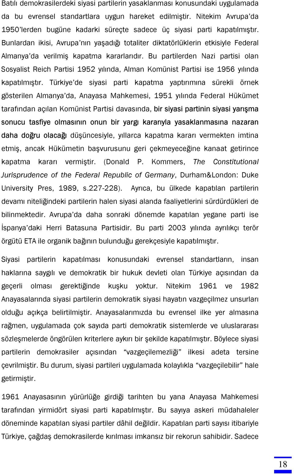 Bunlardan ikisi, Avrupa nın yaşadığı totaliter diktatörlüklerin etkisiyle Federal Almanya da verilmiş kapatma kararlarıdır.