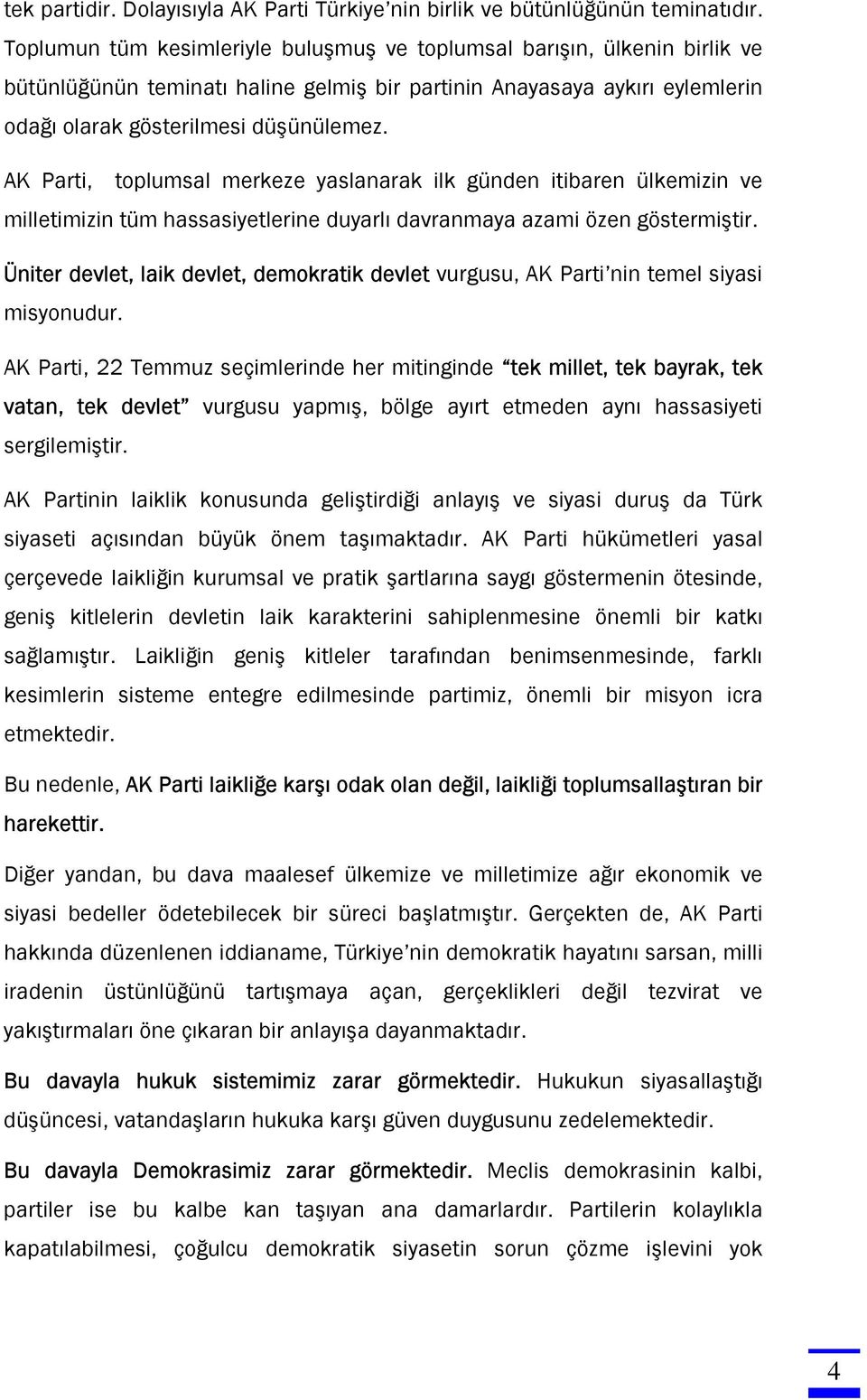 AK Parti, toplumsal merkeze yaslanarak ilk günden itibaren ülkemizin ve milletimizin tüm hassasiyetlerine duyarlı davranmaya azami özen göstermiştir.