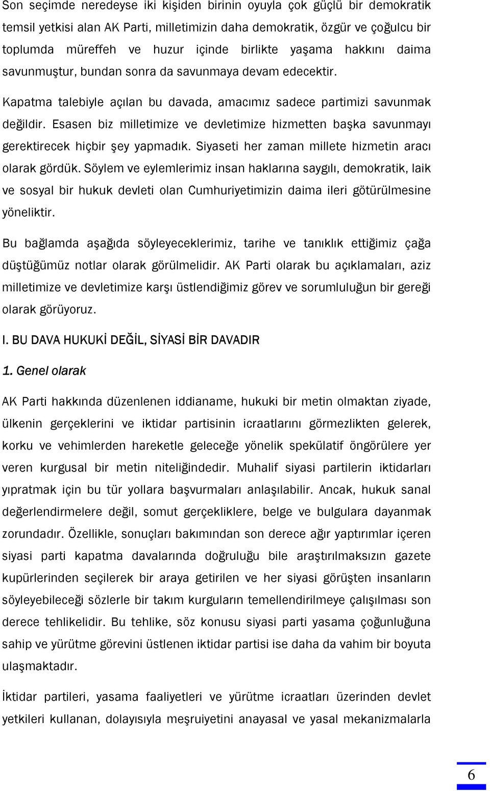 Esasen biz milletimize ve devletimize hizmetten başka savunmayı gerektirecek hiçbir şey yapmadık. Siyaseti her zaman millete hizmetin aracı olarak gördük.