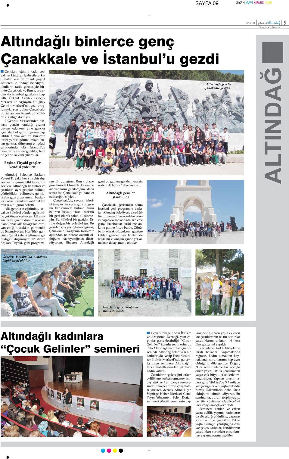 Özkent Akbilek Gençlik Merkezi ile başlayan, Uluğbey Gençlik Merkezi nin gezi programıyla son bulan Çanakkale- Bursa gezileri önemli bir kültürel etkinliğe dönüştü.