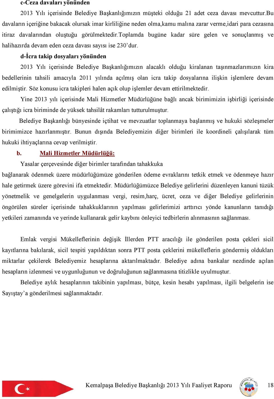 toplamda bugüne kadar süre gelen ve sonuçlanmış ve halihazırda devam eden ceza davası sayısı ise 230 dur.