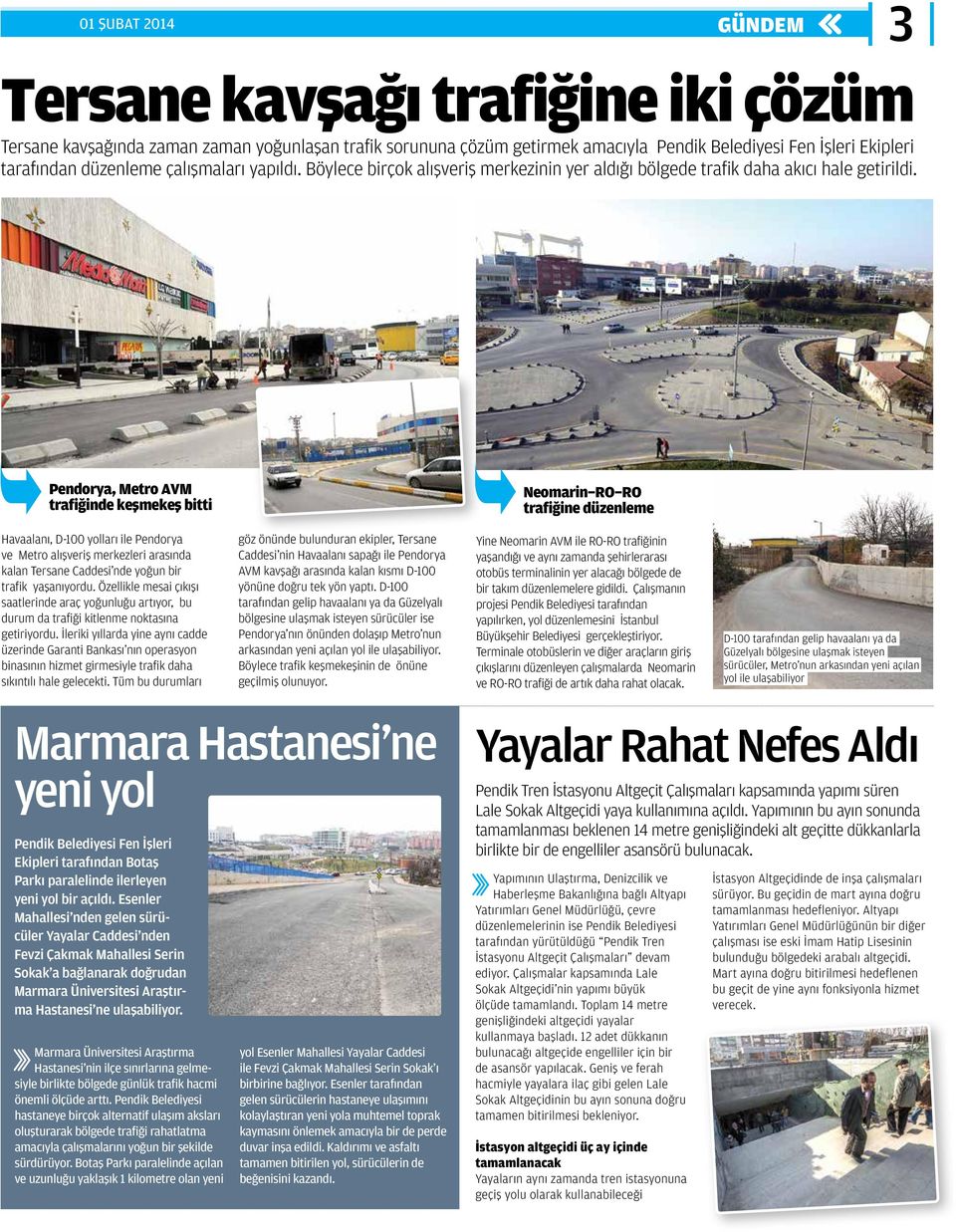 Pendorya, Metro AVM trafiğinde keşmekeş bitti Neomarin-RO-RO trafiğine düzenleme Havaalanı, D-100 yolları ile Pendorya ve Metro alışveriş merkezleri arasında kalan Tersane Caddesi nde yoğun bir