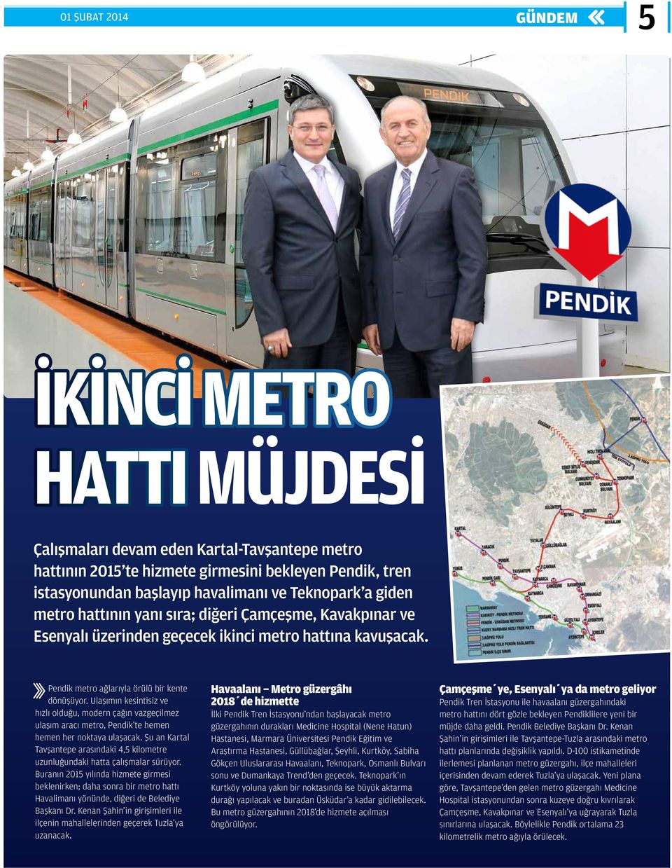 Ulaşımın kesintisiz ve hızlı olduğu, modern çağın vazgeçilmez ulaşım aracı metro, Pendik te hemen hemen her noktaya ulaşacak.