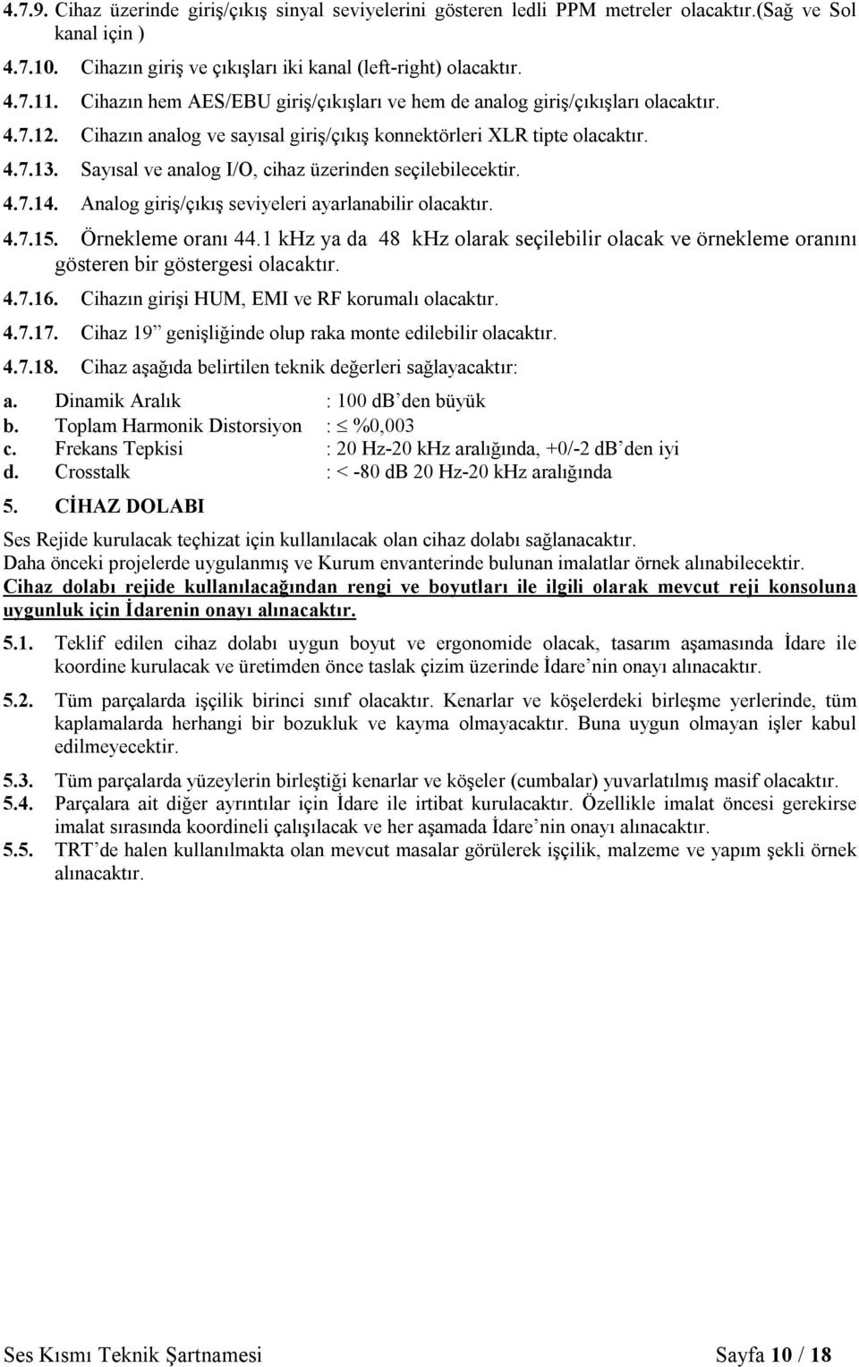 Sayısal ve analog I/O, cihaz üzerinden seçilebilecektir. 4.7.14. Analog giriş/çıkış seviyeleri ayarlanabilir 4.7.15. Örnekleme oranı 44.